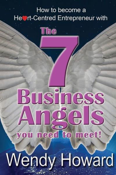 Cover for Wendy Howard · The 7 Business Angels You Need to Meet: How to Become a Heart-centred Entrepreneur (Paperback Book) (2014)