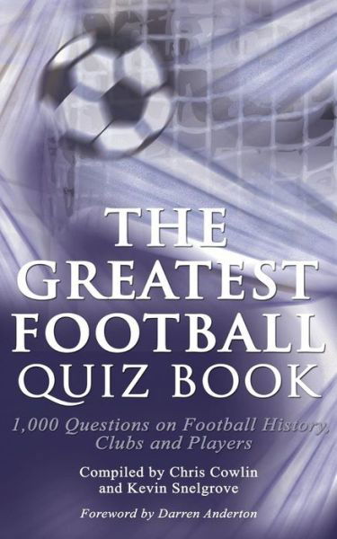 The Greatest Football Quiz Book - Chris Cowlin - Books - Apex Publishing Ltd - 9781910295038 - April 21, 2015