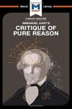 An Analysis of Immanuel Kant's Critique of Pure Reason - The Macat Library - Michael O'Sullivan - Książki - Macat International Limited - 9781912303038 - 15 lipca 2017
