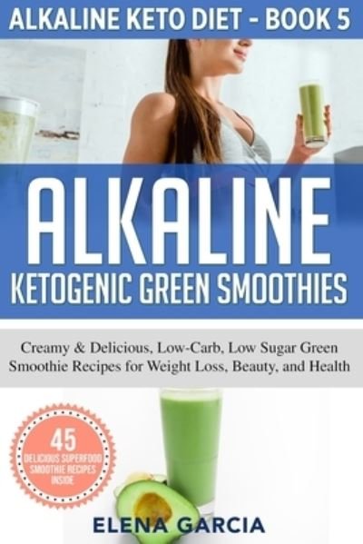 Cover for Garcia Elena · Alkaline Ketogenic Green Smoothies (Paperback Book) (2020)