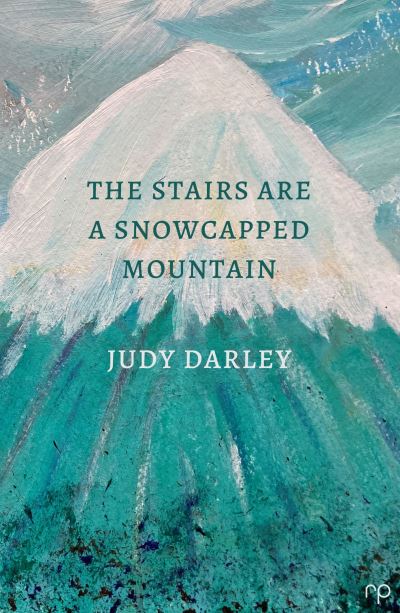 The Stairs Are a Snowcapped Mountain - Judy Darley - Books - Reflex Press - 9781914114038 - March 25, 2022