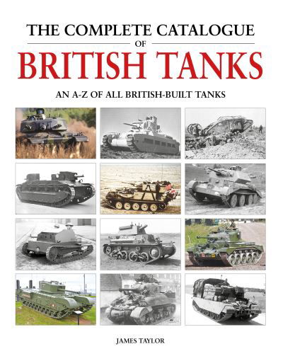 Cover for James Taylor · The Complete Catalogue of British Tanks (Inbunden Bok) (2022)