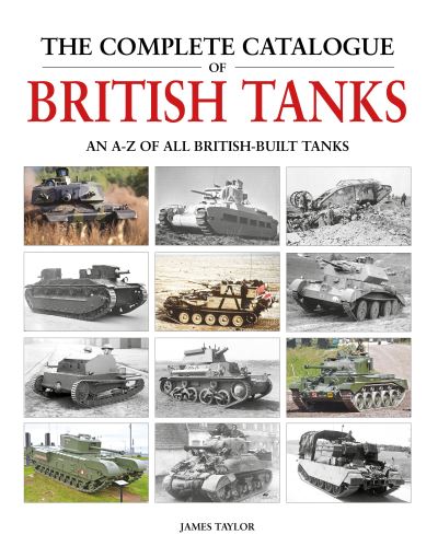 The Complete Catalogue of British Tanks - James Taylor - Böcker - Herridge & Sons Ltd - 9781914929038 - 5 december 2022