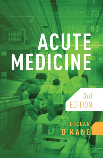 Acute Medicine, third edition - O'Kane, Declan (Consultant Physician, Brighton and Sussex University Hospitals NHS Trust) - Books - Scion Publishing Ltd - 9781914961038 - May 19, 2023