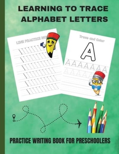Cover for Steven B Box · Learning to Trace Alphabet Letters: Practice Writing Book for Preschoolers (Paperback Book) (2021)