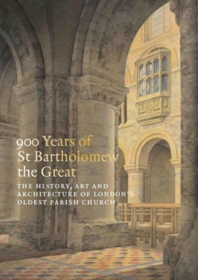 Cover for Charlotte Gauthier · 900 Years of St Bartholomew the Great: The History, Art and Architecture of London's Oldest Parish Church (Paperback Book) (2025)