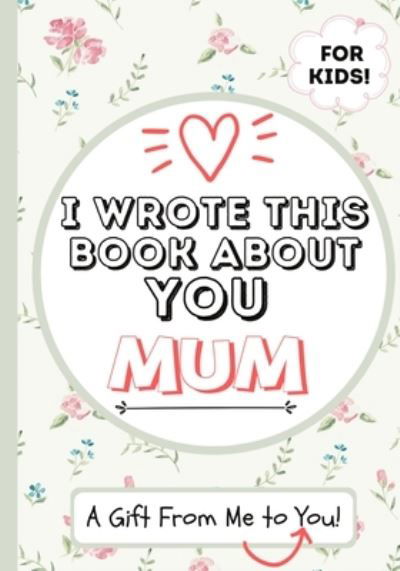 Cover for The Life Graduate Publishing Group · I Wrote This Book About You Mum (Paperback Book) (2020)