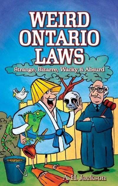 Weird Ontario Laws: Strange, Bizarre, Wacky & Absurd - Alan Jackson - Livros - Blue Bike Books - 9781926700038 - 28 de abril de 2011