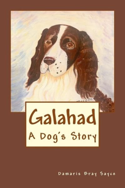 Cover for Damaris Bray Sayce · Galahad A Dog's Story (Paperback Book) (2016)