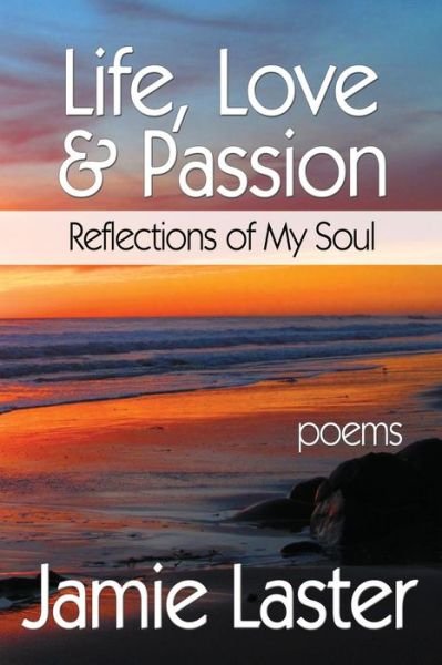 Jamie Laster · Life, Love & Passion: Reflections of My Soul (Paperback Book) (2014)