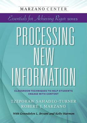 Processing New Information: Classroom Techniques to Help Students Engage With Content - Marzano Center Essentials for Achieving Rigor - Tzeporaw Sahadeo-Turner - Livres - Learning Sciences International - 9781941112038 - 30 avril 2015