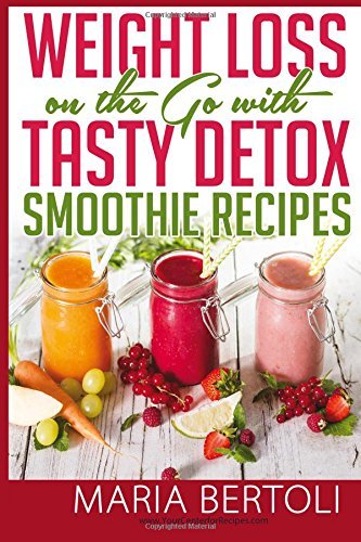 Weight Loss on the Go with Tasty Detox Smoothie Recipes (Food Recipe Series) (Volume 4) - Maria Bertoli - Libros - New Horizon LLC, A - 9781941943038 - 16 de julio de 2014