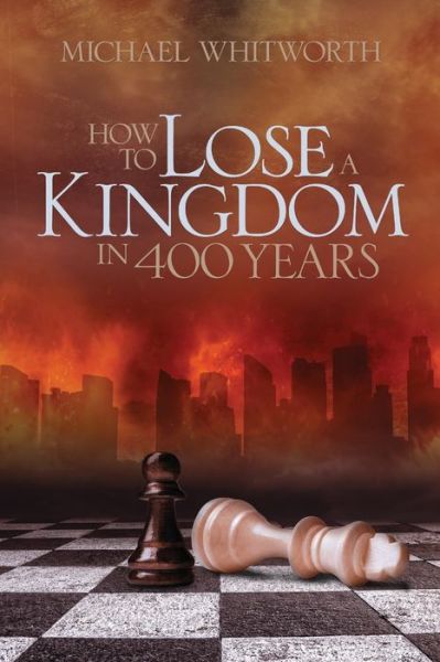 Cover for Michael Whitworth · How to Lose a Kingdom in 400 Years: A Guide to 1-2 Kings - Guides to God's Word (Paperback Book) (2017)