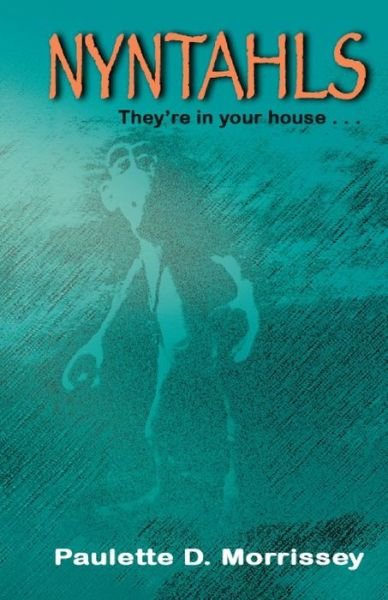 Paulette D Morrissey · Nyntahls: They're in Your House... (Paperback Book) (2015)