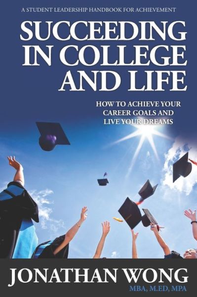 Succeeding In College and Life - Jonathan Kama Wong - Kirjat - Aviva Publishing - 9781944335038 - torstai 6. toukokuuta 2021