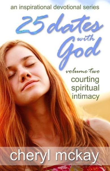 Cover for Cheryl McKay · 25 Dates With God - Volume Two : Courting Spiritual Intimacy (Taschenbuch) (2018)