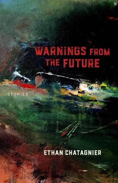 Cover for Ethan Chatagnier · Warnings From the Future – Stories (Pocketbok) (2018)