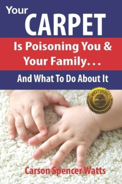 Cover for Carson Spencer Watts · Your Carpet Is Poisoning You &amp; Your Family (Paperback Book) (2017)