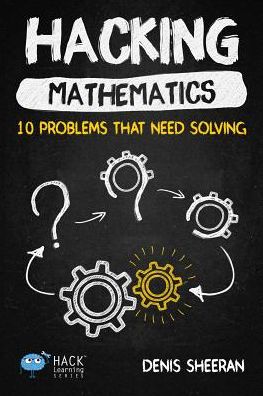 Cover for Denis Sheeran · Hacking Mathematics: 10 Problems That Need Solving (Taschenbuch) (2018)