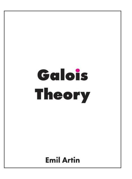 Cover for Emil Artin · Galois Theory: Lectures Delivered at the University of Notre Dame (Hardcover Book) [Emended edition] (2020)