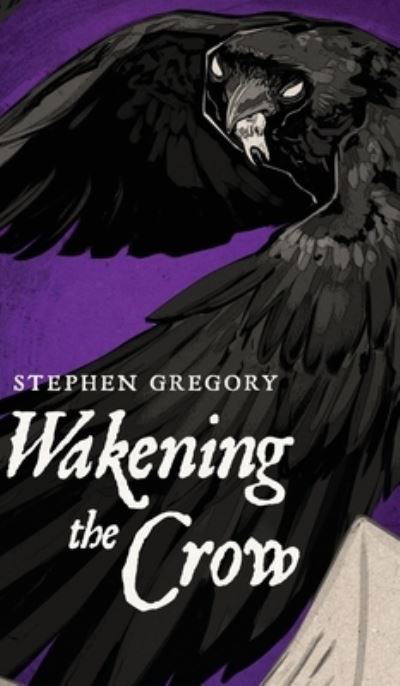 Cover for Stephen Gregory · Wakening the Crow (Hardcover Book) (2021)