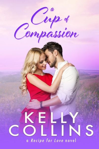 Cover for Kelly Collins · A Cup of Compassion - A Recipe for Love Novel (Paperback Book) (2021)