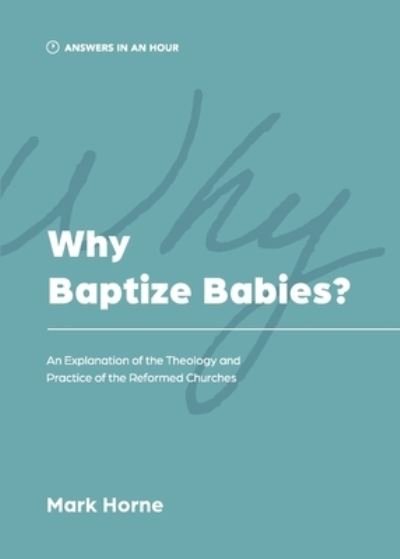Cover for Mark Horne · Why Baptize Babies? (Book) (2023)
