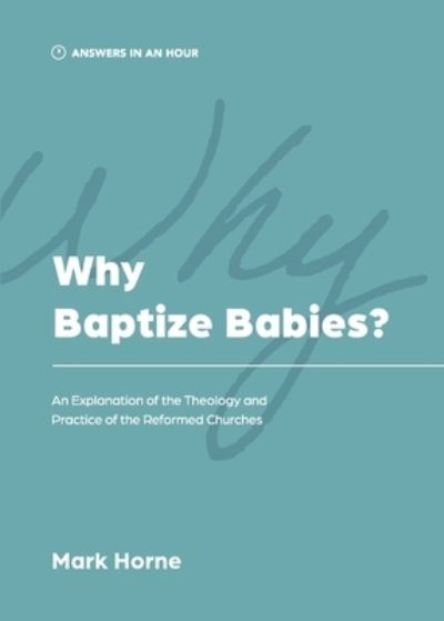 Why Baptize Babies? - Mark Horne - Livros - Athanasius Press - 9781957726038 - 28 de agosto de 2023