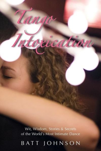 Tango Intoxication - Batt Johnson - Books - Createspace Independent Publishing Platf - 9781974288038 - September 19, 2017