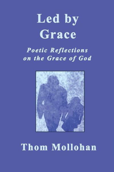 Led By Grace: Poetic Reflections on the Grace of God - Thom Mollohan - Böcker - Independently Published - 9781980470038 - 5 mars 2018