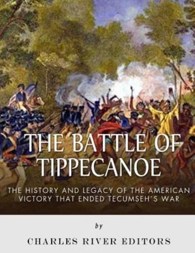 The Battle of Tippecanoe - Charles River Editors - Livres - Createspace Independent Publishing Platf - 9781985024038 - 3 février 2018