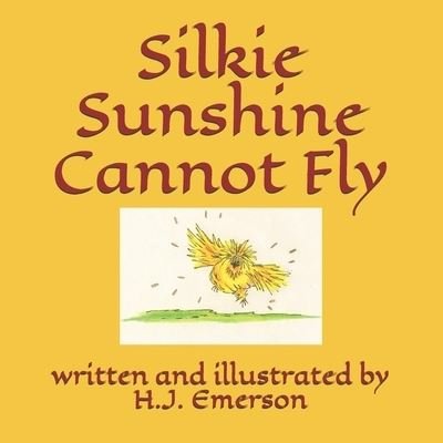 Silkie Sunshine Cannot Fly - H J Emerson - Bøger - Createspace Independent Publishing Platf - 9781986704038 - 25. november 2018