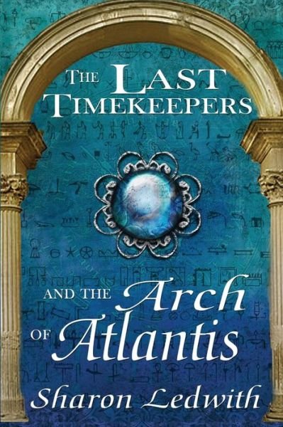 Cover for Sharon Ledwith · The Last Timekeepers and the Arch of Atlantis (Paperback Bog) (2015)
