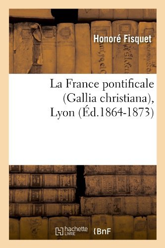 Honore Fisquet · La France Pontificale (Gallia Christiana), Lyon (Ed.1864-1873) - Religion (Paperback Book) [French edition] (2012)
