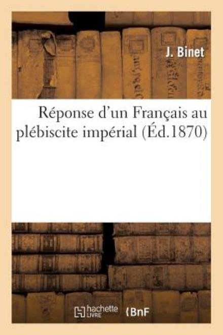 Cover for Binet-j · Reponse D'un Francais Au Plebiscite Imperial (Pocketbok) [French edition] (2013)