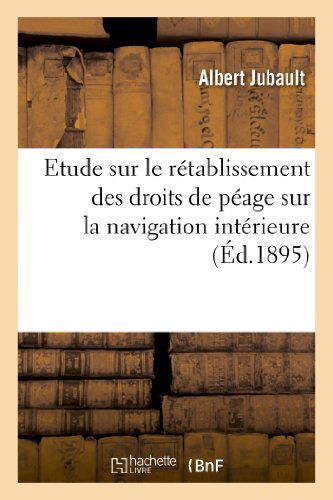 Cover for Jubault-a · Etude Sur Le Retablissement Des Droits De Peage Sur La Navigation Interieure. Conference (Paperback Bog) [French edition] (2013)
