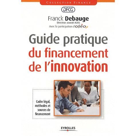 Guide pratique du financement de l'innovation - Franck Debauge - Livros - Eyrolles Group - 9782212554038 - 2012