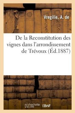 Cover for A de Vregille · De La Reconstitution Des Vignes Dans L'arrondissement De Trevoux (Paperback Book) (2018)