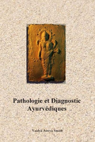 Cover for Vaidya Atreya Smith · Pathologie et Diagnostic Ayurvediques (Paperback Book) [French, 2eme edition] (2014)