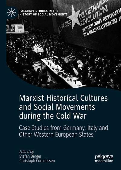 Cover for Marxist Historical Cultures and Social Movements during the Cold War: Case Studies from Germany, Italy and Other Western European States - Palgrave Studies in the History of Social Movements (Hardcover Book) [2019 edition] (2019)