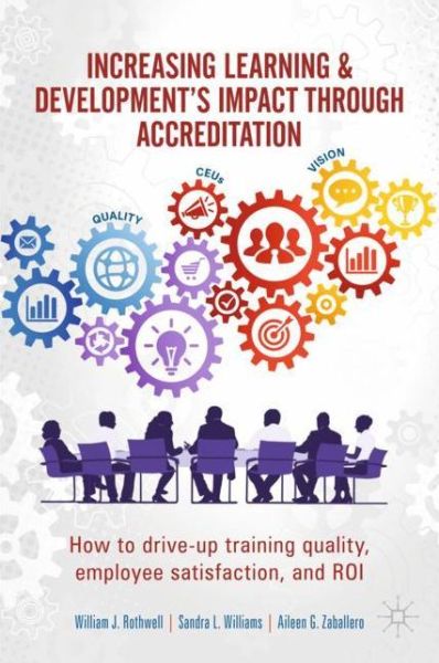 Cover for William J. Rothwell · Increasing Learning &amp; Development's Impact through Accreditation: How to drive-up training quality, employee satisfaction, and ROI (Hardcover Book) [1st ed. 2020 edition] (2020)