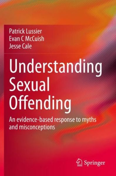 Cover for Patrick Lussier · Understanding Sexual Offending: An evidence-based response to myths and misconceptions (Paperback Book) [1st ed. 2021 edition] (2021)