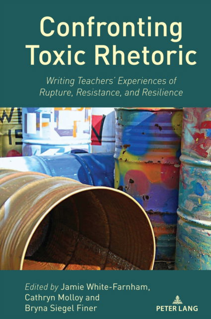 Cover for Confronting Toxic Rhetoric : Writing Teachers’ Experiences of Rupture, Resistance, and Resilience : 25 (Paperback Book) [New ed edition] (2024)