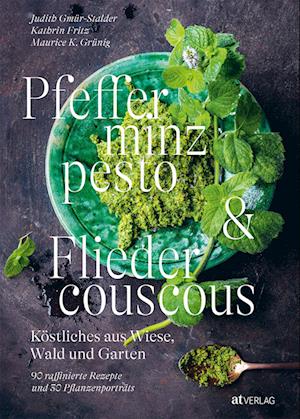 Pfefferminzpesto und Fliedercouscous - Judith Gmür-Stalder - Books - AT Verlag - 9783039022038 - February 27, 2023