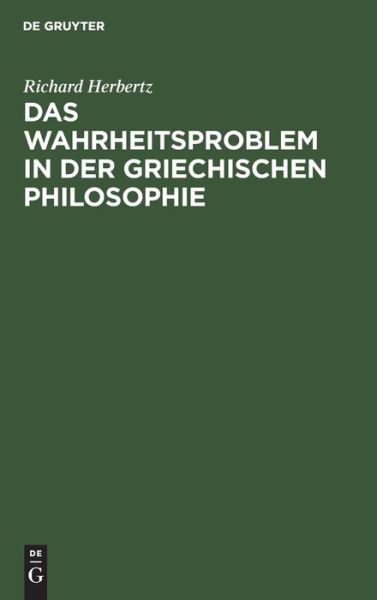 Cover for Richard Herbertz · Wahrheitsproblem in der Griechischen Philosophie (Book) (1913)