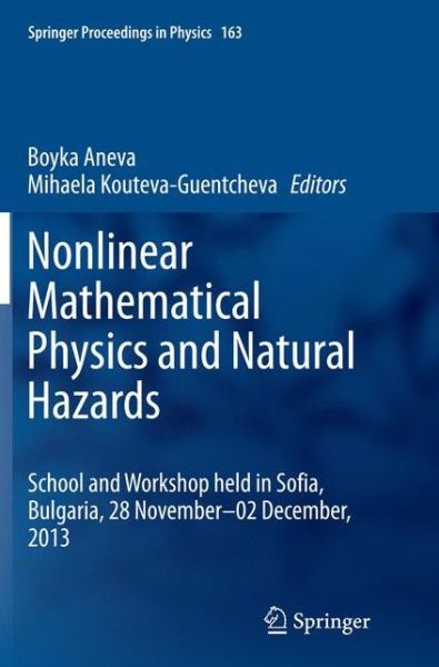 Nonlinear Mathematical Physics and Natural Hazards: Selected Papers from the International School and Workshop held in Sofia, Bulgaria, 28 November - 02 December, 2013 - Springer Proceedings in Physics -  - Książki - Springer International Publishing AG - 9783319359038 - 6 października 2016