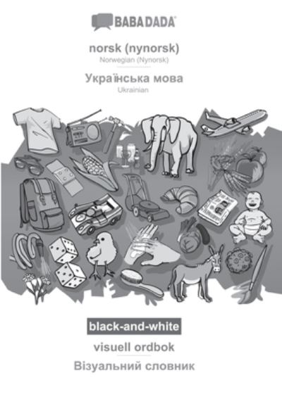 BABADADA black-and-white, norsk (nynorsk) - Ukrainian (in cyrillic script), visuell ordbok - visual dictionary (in cyrillic script) - Babadada Gmbh - Books - Babadada - 9783366045038 - February 24, 2021
