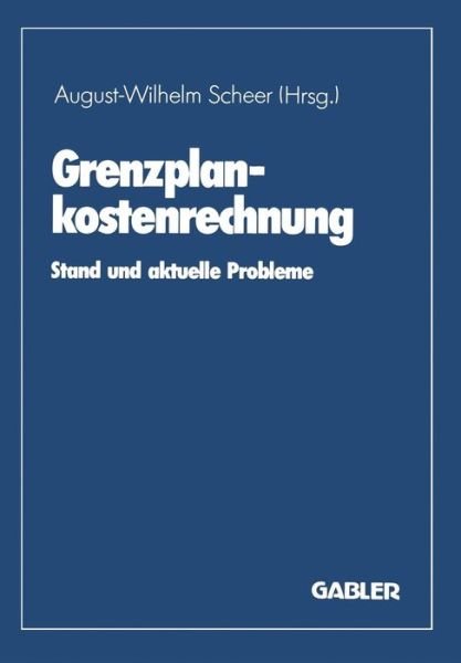 Cover for August-wilhelm Scheer · Grenzplankostenrechnung: Stand Und Aktuelle Probleme (Paperback Book) [Softcover Reprint of the Original 1st 1988 edition] (1988)