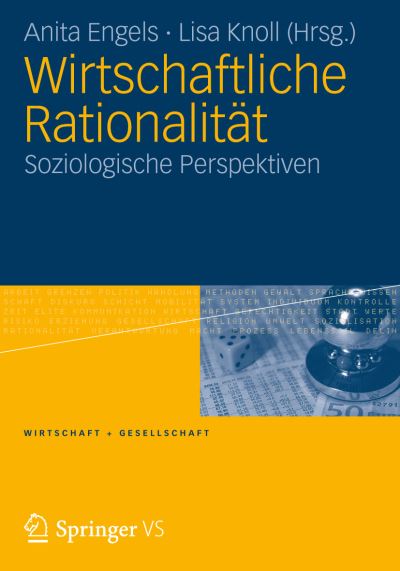 Wirtschaftliche Rationalitat: Soziologische Perspektiven - Wirtschaft + Gesellschaft - Anita Engels - Książki - Vs Verlag Fur Sozialwissenschaften - 9783531180038 - 23 stycznia 2012