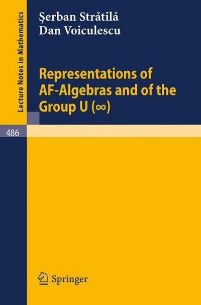 Representations of Af-algebras and of the Group U (Infinite) - Lecture Notes in Mathematics - S.-v. Stratila - Kirjat - Springer-Verlag Berlin and Heidelberg Gm - 9783540074038 - keskiviikko 1. lokakuuta 1975